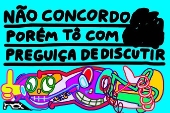 Charge - “Não concordo porém tô com preguiça de discutir'